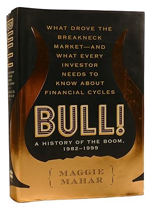 BULL! : A HISTORY OF THE BOOM, 1982-1999 What Drove the Breakneck Market--And What Every Investor...