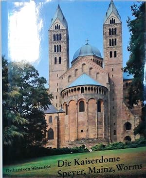 Die Kaiserdome Speyer, Mainz, Worms und ihr romanisches Umland Dethard von Winterfeld