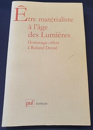 Etre matérialiste à l'age des Lumières - Hommage offert à Roland Desné