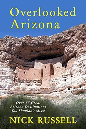 Overlooked Arizona :Over 35 Great Arizona Destinations You Shouldn't Miss