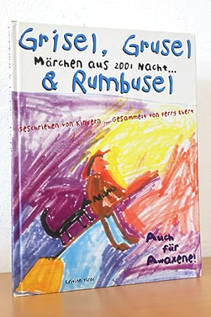 Grisel, Grusel & Rumbusel. Märchen aus 2001 Nacht. geschrieben von Kindern