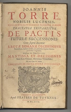 Joannis Torre [.] Tractatus tripartitus De pactis futurae successionis: cum supra ducentas S. Rot...