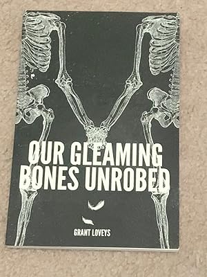 Our Gleaming Bones Unrobed