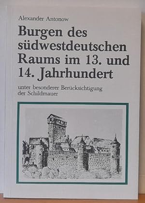 Burgen des südwestdeutschen Raums im 13. und 14. Jahrhundert unter besonderer Berücksichtigung de...