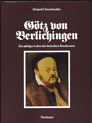 Götz von Berlichingen. Ein adeliges Leben der deutschen Renaissance