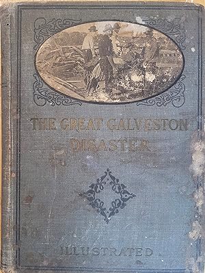 The Great Galveston Disaster: Containing a Full and Thrilling Account of the Most Appalling Calam...