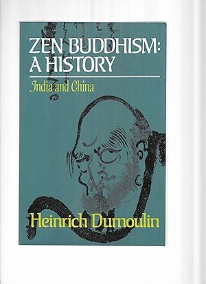ZEN BUDDHISM: A History ~ VOLUME ONE. INDIA AND CHINA. Transalted By James W. Heisig & Paul Knitter.