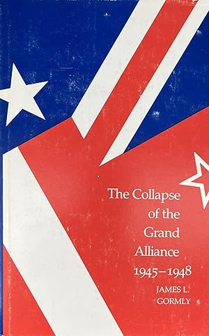 The Collapse of the Grand Alliance 1945-1948