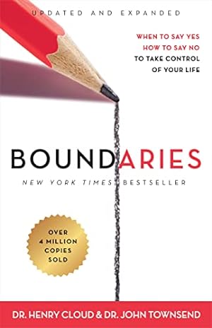 Boundaries: When to Say Yes When to Say No to Take control of Your Life