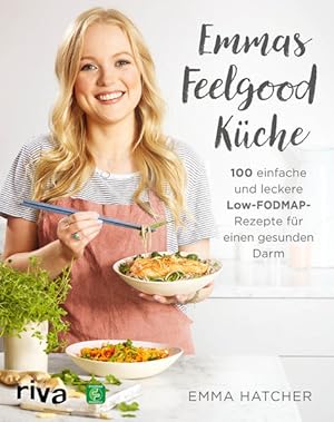 Emmas Feelgood-Küche 100 einfache und leckere Low-FODMAP-Rezepte für einen gesunden Darm