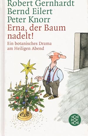 Erna, der Baum nadelt! : ein botanisches Drama am Heiligen Abend. Robert Gernhardt, Bernd Eilert ...