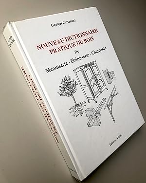 Nouveau dictionnaire pratique du bois de Menuiserie - Ebénisterie - Charpente