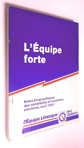 L'Équipe forte: notes biographiques des candidates et candidats, élections, avril 1981. L'équipe ...