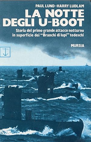 La notte degli U-Boot: Storia del primo grande attacco notturno in superficie dei "Branchi di lup...
