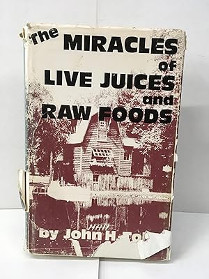 The Miracles of Live Juices and Raw Foods