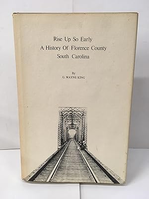 Rise Up So Early: A History of Florence County South Carolina