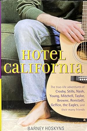 Hotel California: The True-Life Adventures of Crosby, Stills, Nash, Young, Mitchell, Taylor, Brow...