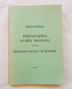 Proceedings Philadelphia Yearly Meeting of the Religious Society of Friends 1967 By adjournments ...