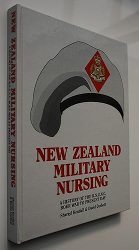 New Zealand Military Nursing: A History of the R.N.Z.N.C. Boer War to Present Day. SIGNED