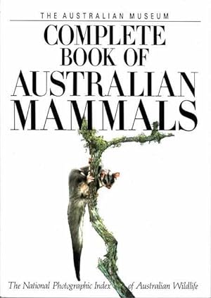 The Australian Museum: Complete Book Of Australian Mammals - The National Photographic Index of A...