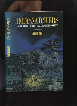 Bodysnatchers, a History of the Resurrectionists 1742-1832