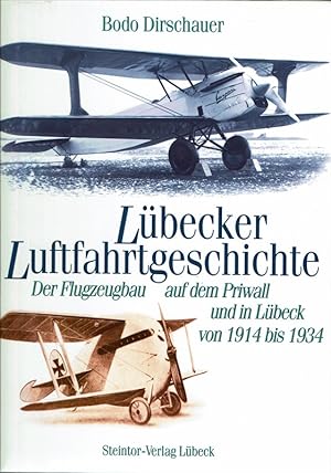Lübecker Luftfahrtgeschichte - Band 1, Der Flugzeugbau auf dem Priwall und in Lübeck von 1914 bis...