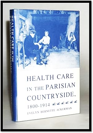 Health Care in the Parisian Countryside, 1800-1914 [History of Medicine]