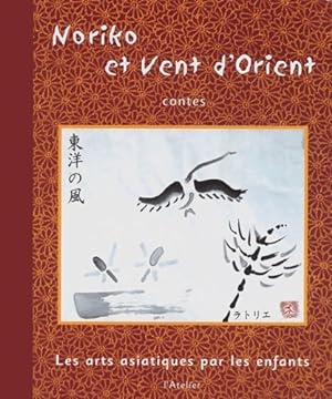 Noriko et vent d'orient. : Les arts asiatiques par les enfants - L'Atelier