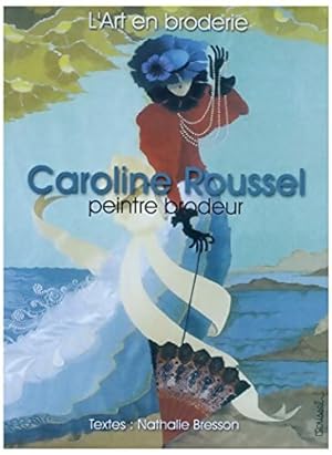 L'art en broderie : Caroline Roussel peintre brodeur - Nathalie Bresson