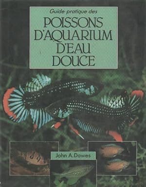 Guide pratique des poissons d'aquarium d'eau douce - John A. Dawes