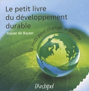 Le petit livre du d veloppement durable : 10 mots pour changer la plan te - Xavier De Bayser