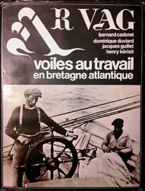 Ar vag Tome II : Voiles au travail en Bretagne atlantique - Bernard Cadoret