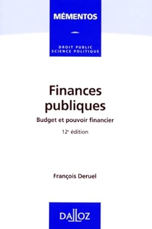 Finances publiques. Budget et pouvoir financier - 12e  d - Fran ois Deruel