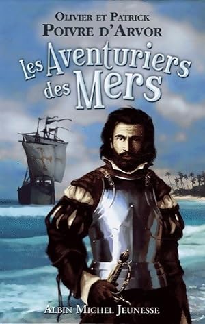 Les aventuriers des mers - Olivier Poivre d'Arvor