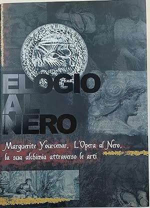 Elogio al nero-Marguerite yourcenar, L'Opera al Nero, la sua alchimia attraverso le arti