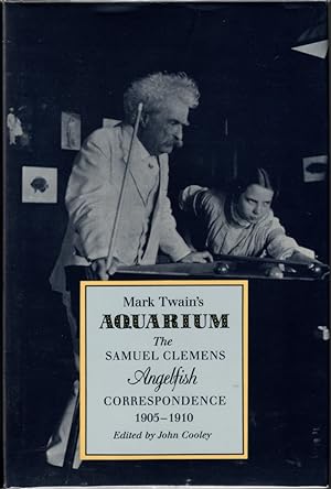 Mark Twain's Aquarium: The Samuel Clemens Angelfish Correspondence, 1905-1910