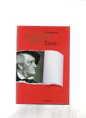 Wagners Welt oder Wie Deutschland zur Oper wurde.