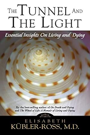 The Tunnel and the Light : Essential Insights on Living and Dying