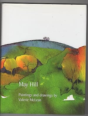 MAY HILL. PAINTINGS AND DRAWINGS BY VALERIE McLEAN COMPLEMENTED BY MEMORIES CONTRIBUTED BY THE PE...