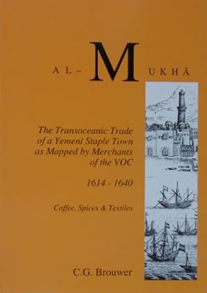 Al-Mukha.The transoceanic trade of a Yemeni staple town as mapped by merchants of the VOC 1614-16...