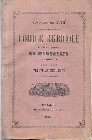 Comice agricole de l'arrondissement de Montargis (Loiret). Concours de 1873. Trente-sixième année