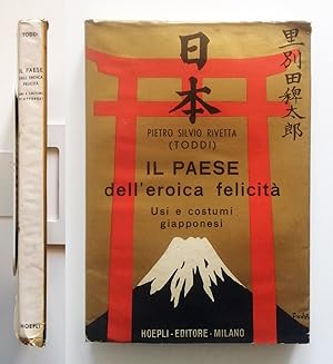 Il paese dell'eroica felicità. Usi e costumi giapponesi di Pietro Silvio Rivetta (Toddi). 1941