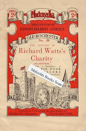 A History of Richard Watts’s Charity, Old Rochester Including a description of the Six poor trave...