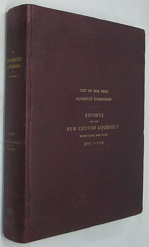 City of New York Aqueduct Commission: Reports on the New Croton Aqueduct Reservoirs and Dams, 189...