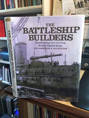 The Battleship Builders: Constructing and Arming British Capital Ships