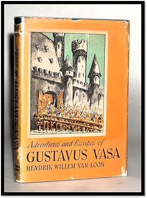 Adventures and Escapes of Gustavus Vasa and How they Carried Him from His Rather Obscure Origin t...