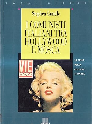 I comunisti italiani tra Hollywood e Mosca. La sfida della cultura di massa 1943-1991