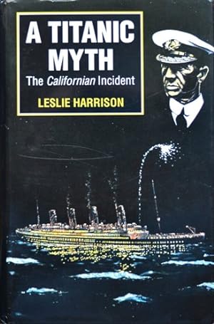 A Titanic Myth : The Californian Incident