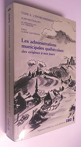 Les administrations municipales québécoises des origines à nos jours: 1- les municipalités, 2- L'...