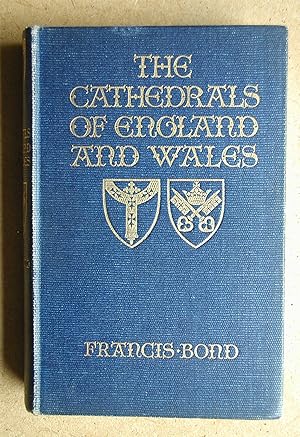 The Cathedrals Of England And Wales. Being a Fourth Edition of English Cathedrals Illustrated.